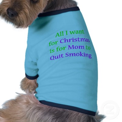All I want for Christmas is for Mom to Quit Smoking - dog shirt